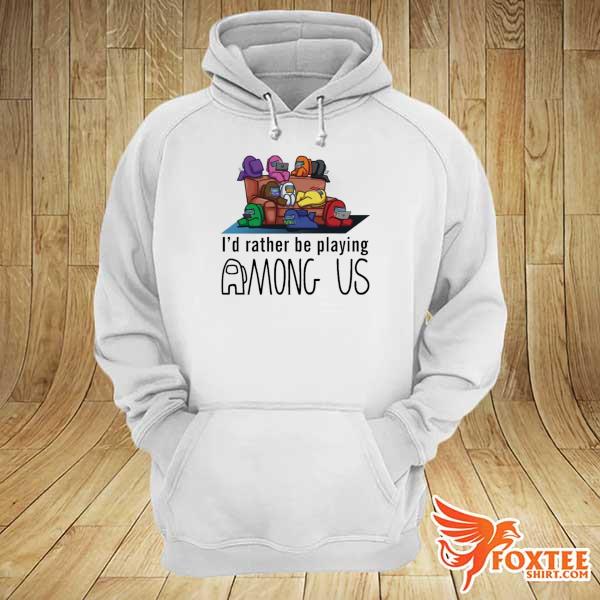 I’d rather be playing among us s hoodie