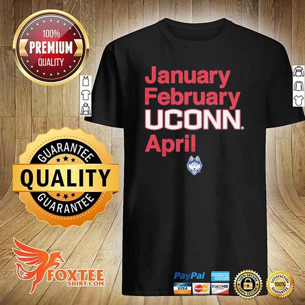 January February Uconn April Shirt