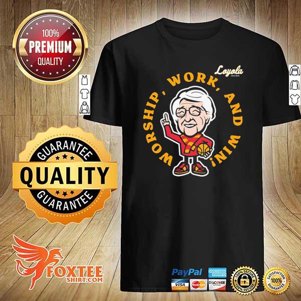 Loyola chicago worship work and win sister jean shirt