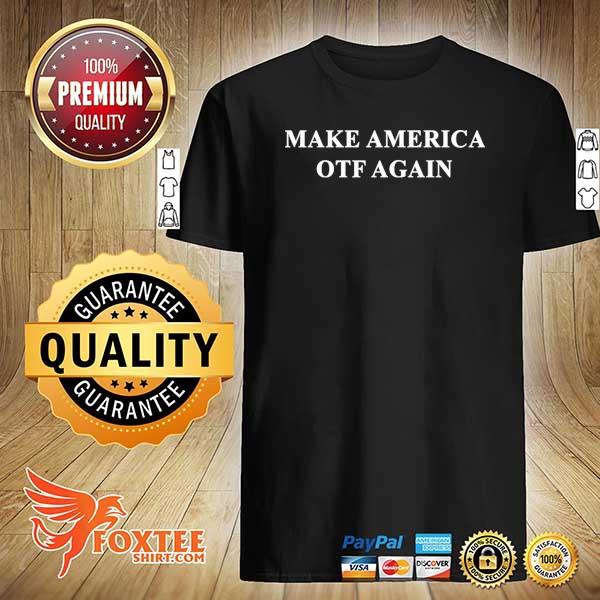 Make america otf again 2021 shirt