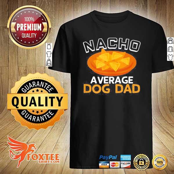 Mens for dog dog dad nacho average dog dad shirt