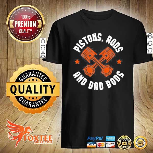 Mens pistons rods and dad bods custom garage hot rod car enthusiast shirt