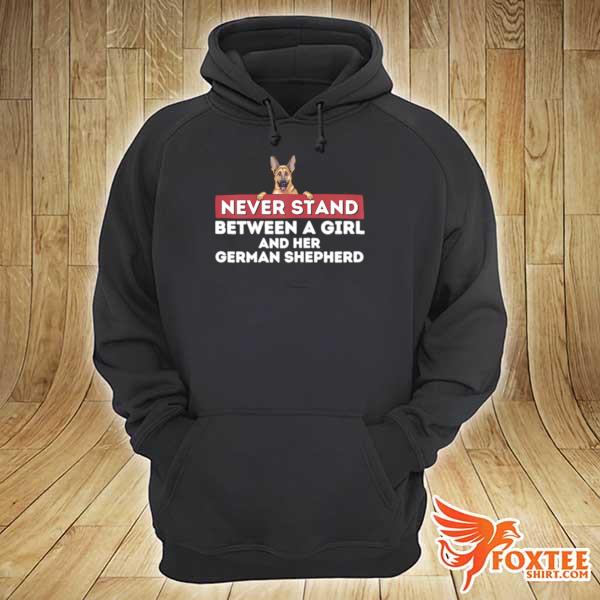 Never stand between a girl and her german shepherd dog owner s hoodie