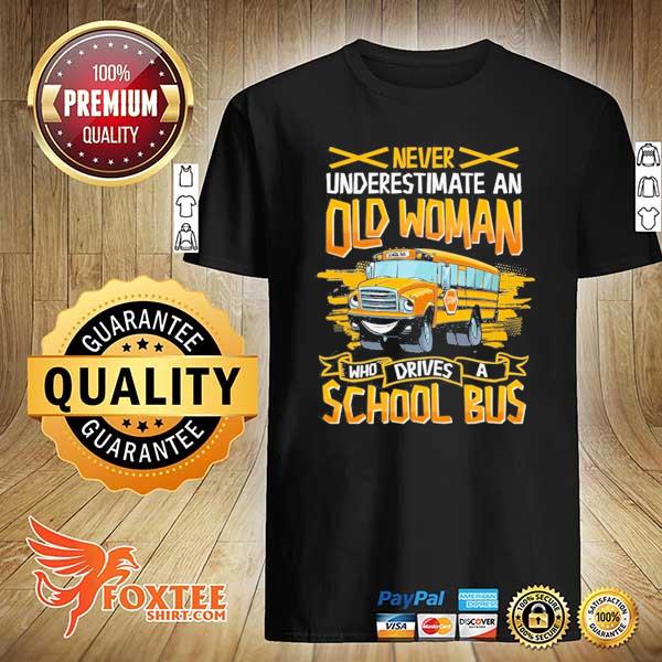 Never underestimate an old woman who drives a school bus shirt