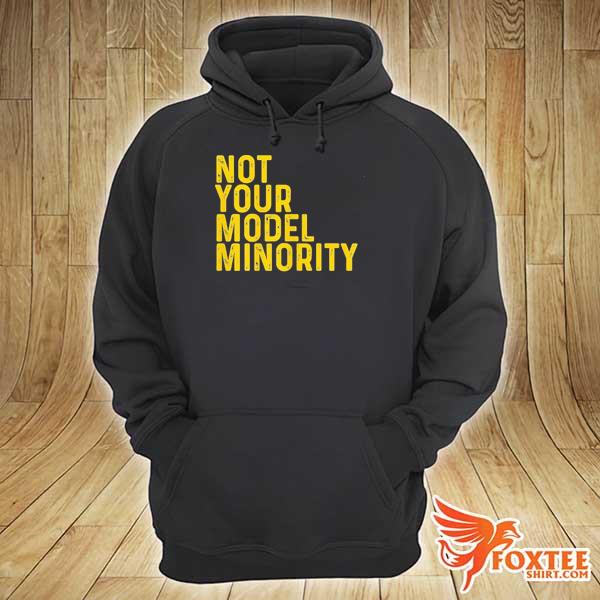 Not your model minority s hoodie