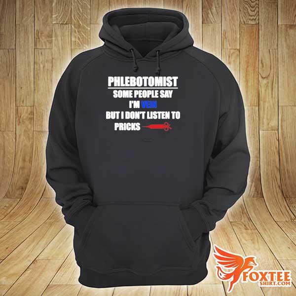 Phlebotomist some people say I'm vein but I don't listen to pricks 2021 hoodie