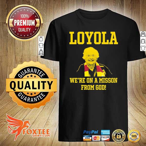 Sister jean loyola we're on a mission from god shirt