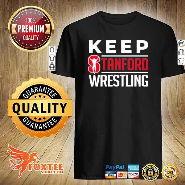 Stanford university keep stanford wrestling shirt