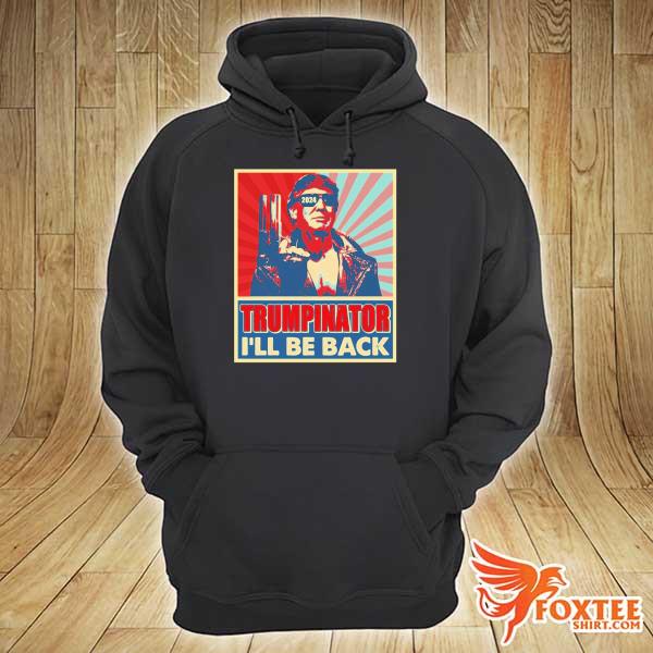 The trumpinator I'll be back 2024 president Trump us election funny Trump 2024 meme saying hoodie