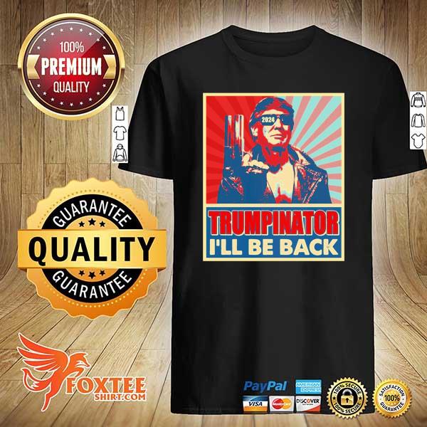 The trumpinator I'll be back 2024 president Trump us election funny Trump 2024 meme saying shirt