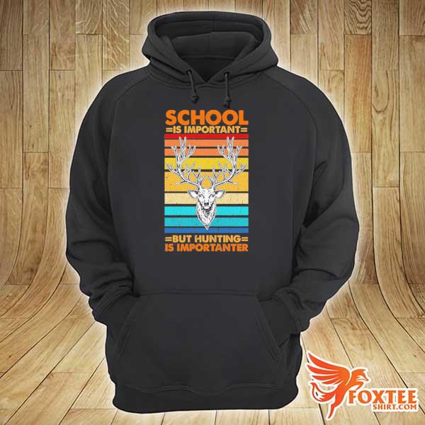 Vintage school is important but hunting is importanter deer hunting dad hoodie