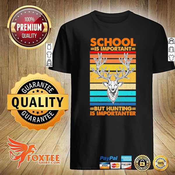 Vintage school is important but hunting is importanter deer hunting dad shirt