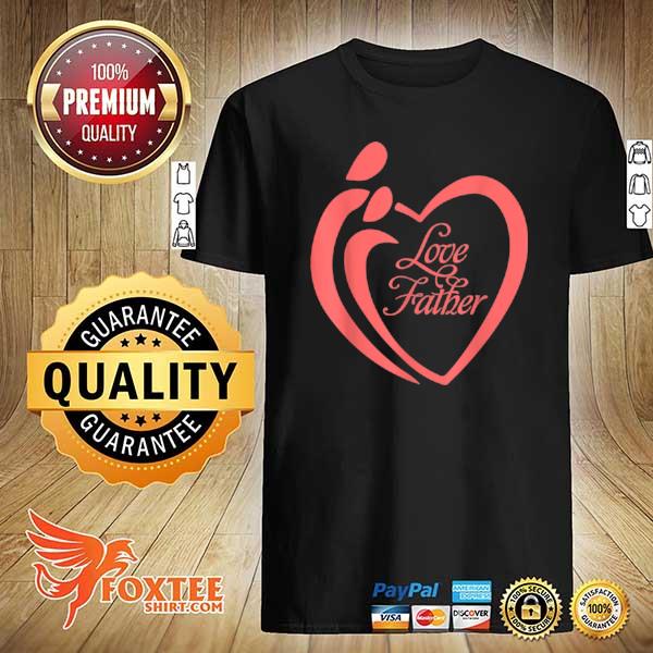 We Love Father shirt