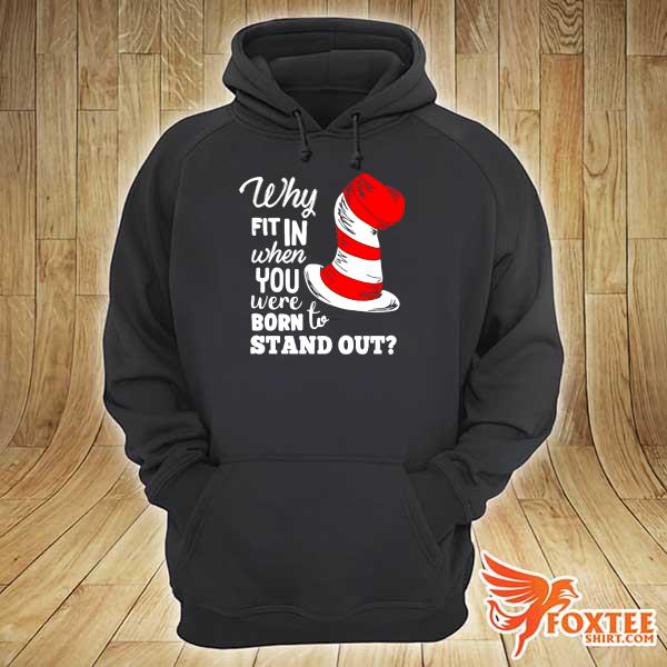 Why fit in when you were born to stand out dr seuss s hoodie