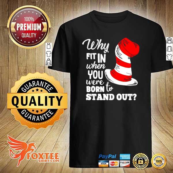 Why fit in when you were born to stand out dr seuss shirt