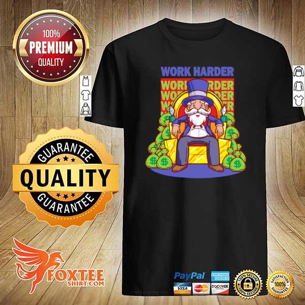 Work Harder Capitalist Entrepreneur Business Owner Startup shirt