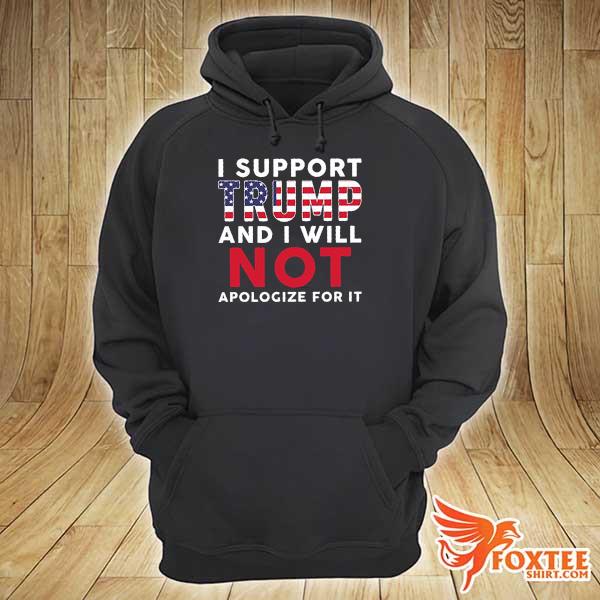 2021 2024 i support trump and i will not apologize for it hoodie