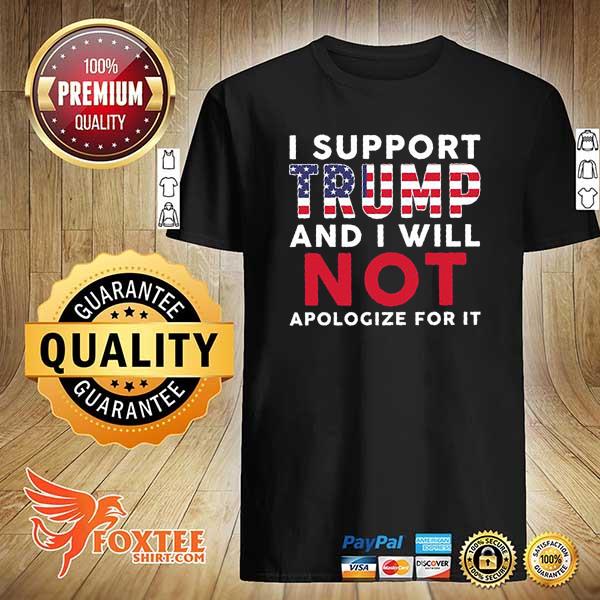 2021 2024 i support trump and i will not apologize for it shirt