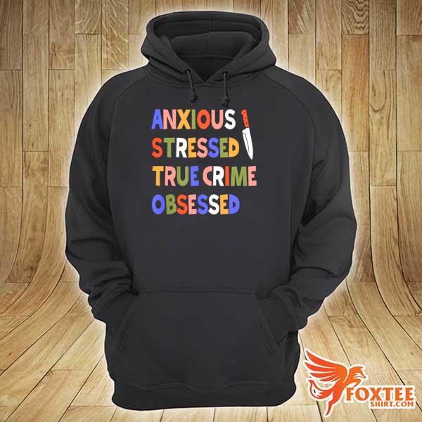 Anxious stressed true crime obsessed hoodie