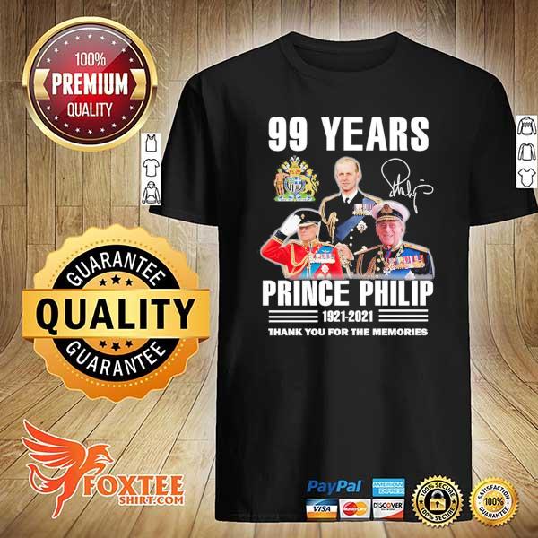 Awesome 99 years prince philip 1921 - 2021 thank you for the memories shirt