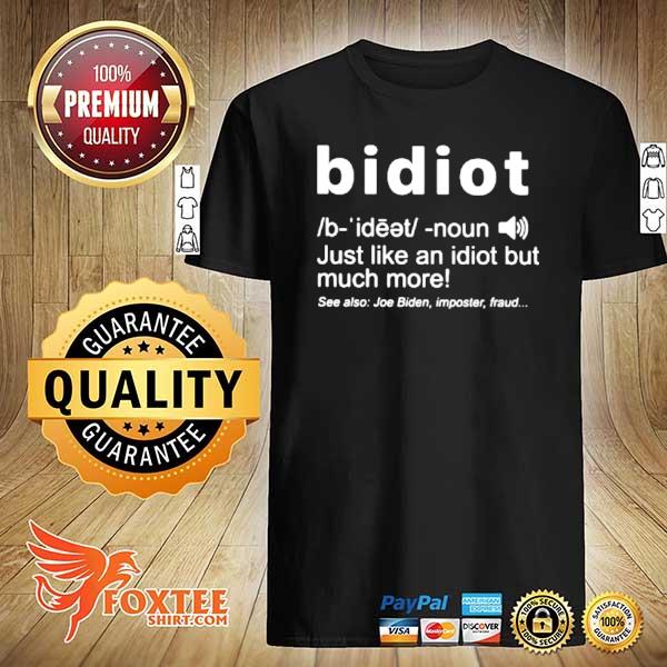 Awesome bidiot just like an idiot but much more see also joe biden imposter fraud shirt