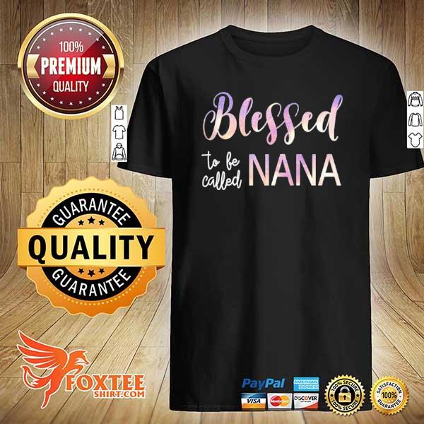 Awesome blessed to be called nana shirt grandma mothers day shirt