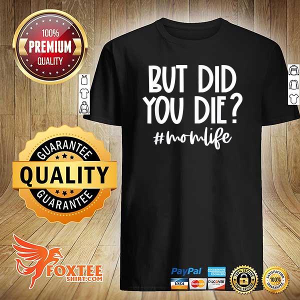 Awesome but did you die mom life funny mom mothers day shirt