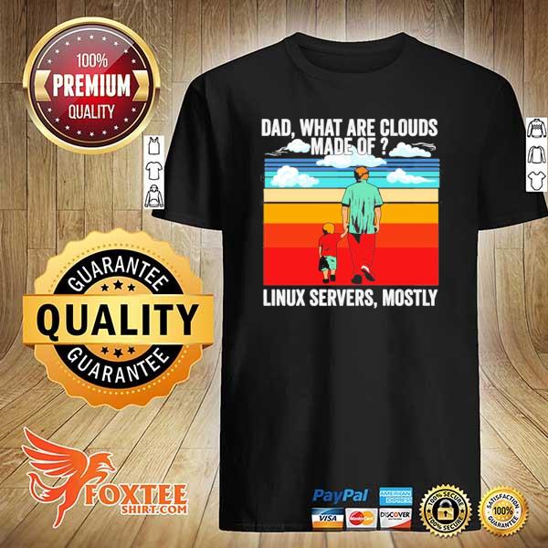 Awesome dad what are clouds made of linux servers mostly vintage shirt