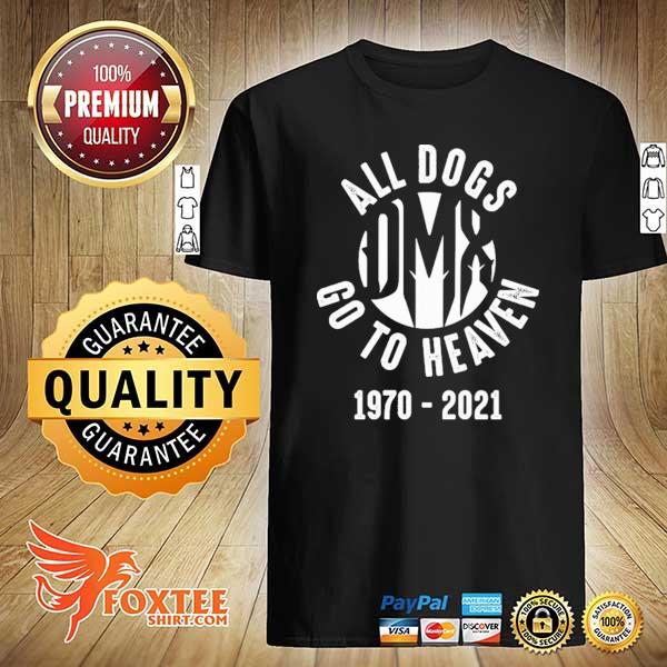 Awesome dmx all dogs go to heaven 1970 - 2021 fan rapper shirt