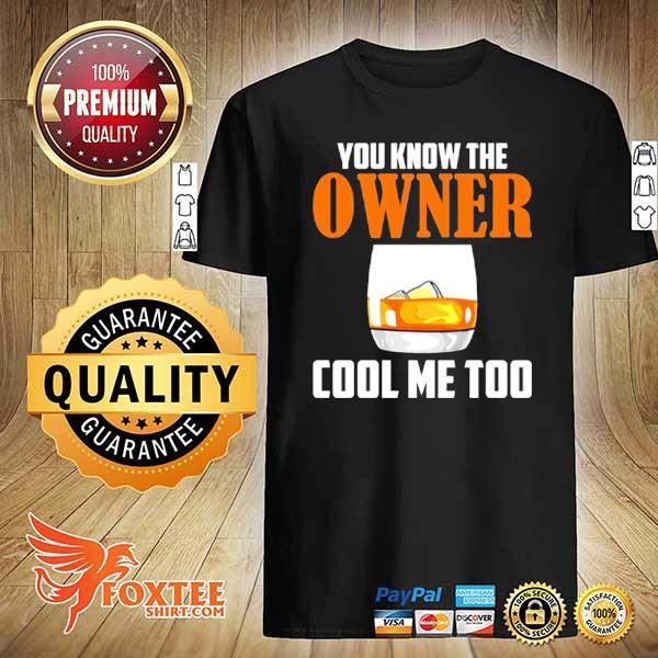 Awesome drink you know the owner cool me too shirt