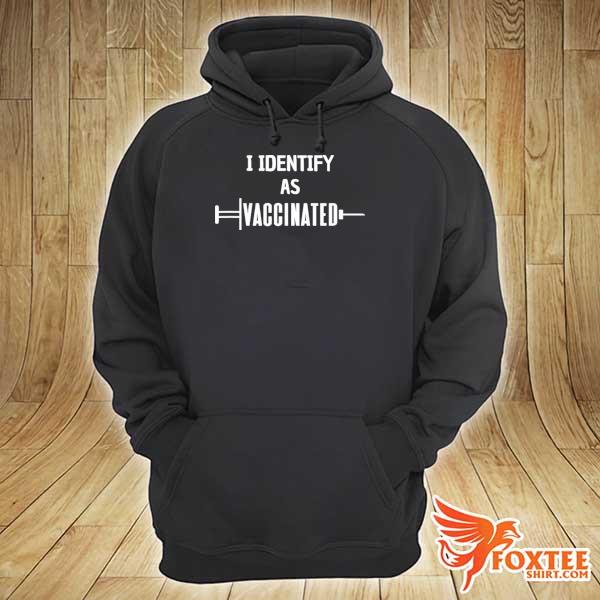 Awesome i identify as vaccinated politically correct woke antivax hoodie