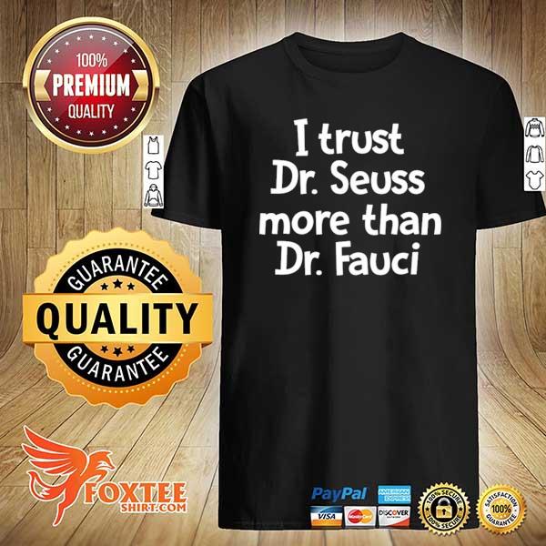 Awesome i trust dr seuss more than dr fauci shirt