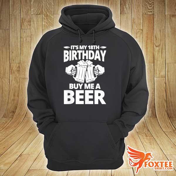 Awesome it’s my 18th birthday buy me a beer party hoodie