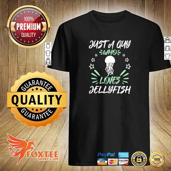 Awesome just a guy who loves jellyfish shirt