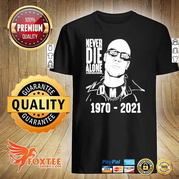 Awesome never die alone dmx rip 1970 2021 shirt