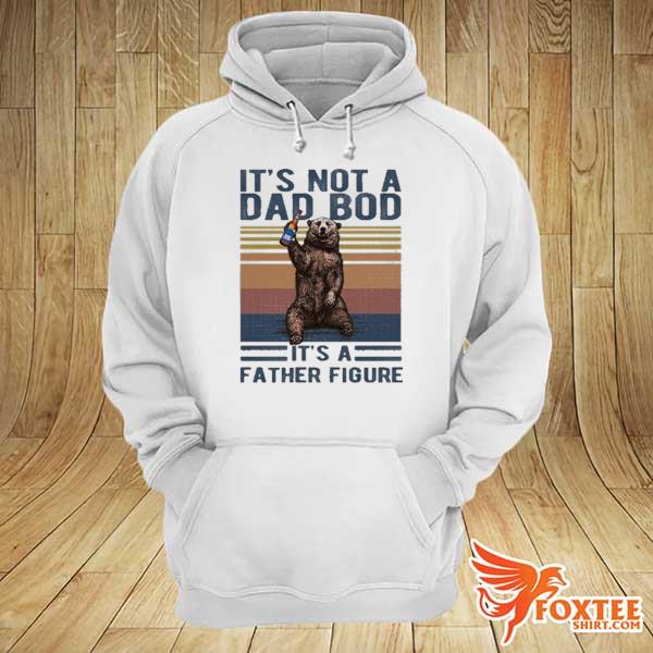 Bear It's Not A Dad Bob Bud It's A Father Figure Vintage Shirt hoodie