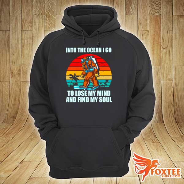 Bigfoot into the ocean I go to lose my mind and find my soul vintage hoodie
