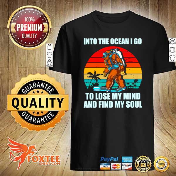Bigfoot into the ocean I go to lose my mind and find my soul vintage shirt