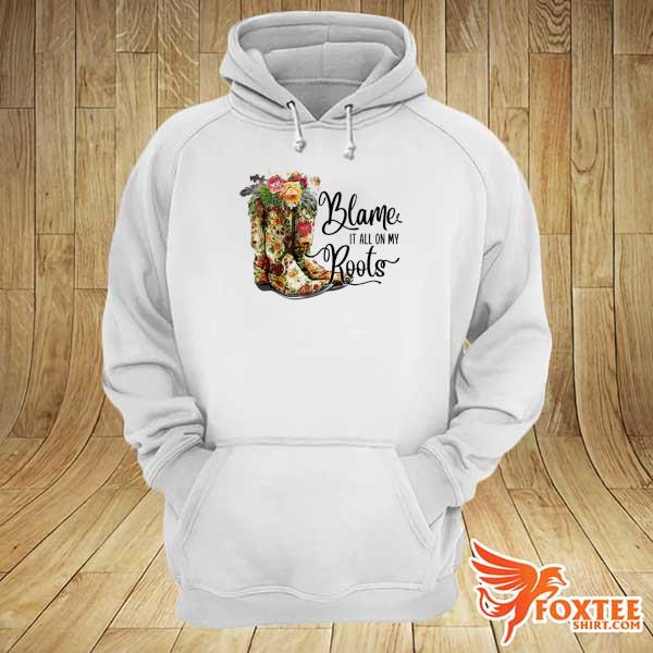 Blame it all on my roots s hoodie