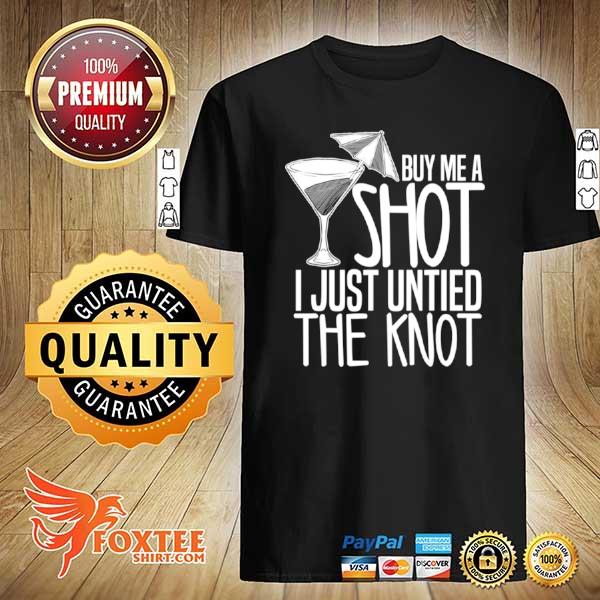 Buy Me A Shot I Just Untied Knot Breakup Divorce Shirt