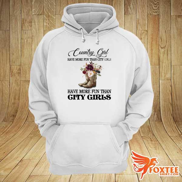 Country Girl Have More Fun Than City Girls Have More Fun Than City Girls Shirt hoodie