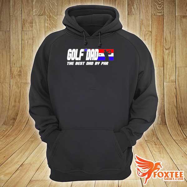 Dad Golf The Best Dad By Par Shirt hoodie