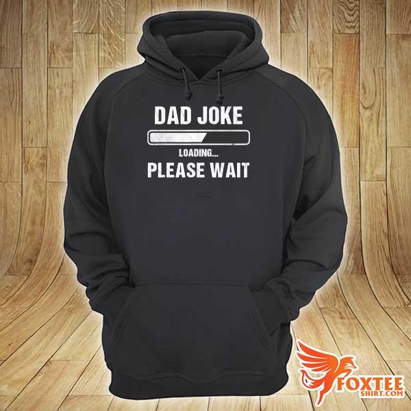 Dad joke loading please wait – father s hoodie