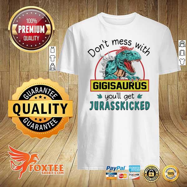 Don't Mess With Gigi Saurus You'll Get Jurasskicked Shirt