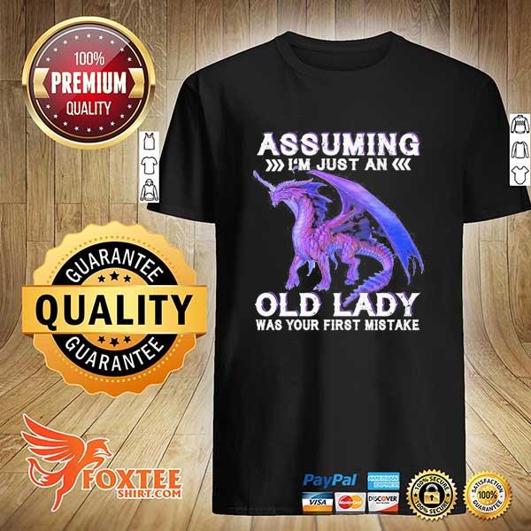 Dragon assuming i'm just an old lady was your first mistake shirt