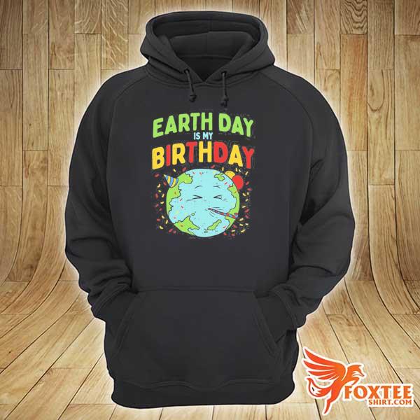 Earth day is my birthday pro environment party gift s hoodie