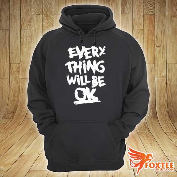 Everything will be okay everything will be okay s hoodie