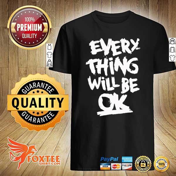 Everything will be okay everything will be okay shirt