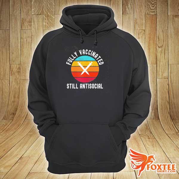 Fully vaccinated still antisocial s hoodie