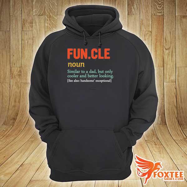 Funcle noun similar to a dad but only cooler and better looking s hoodie